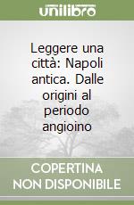 Leggere una città: Napoli antica. Dalle origini al periodo angioino