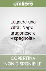 Leggere una città: Napoli aragonese e «spagnola»