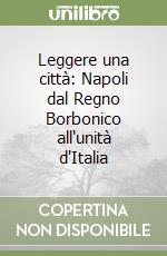 Leggere una città: Napoli dal Regno Borbonico all'unità d'Italia