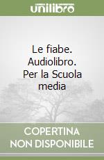 Le fiabe. Audiolibro. Per la Scuola media libro