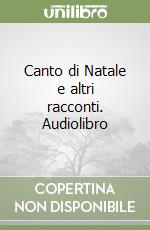 Canto di Natale e altri racconti. Audiolibro libro