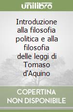 Introduzione alla filosofia politica e alla filosofia delle leggi di Tomaso d'Aquino libro