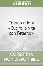 Imparando a «Cucire la vita con l'eterno» libro