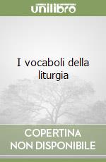 I vocaboli della liturgia libro