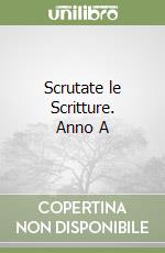 Scrutate le Scritture. Anno A libro