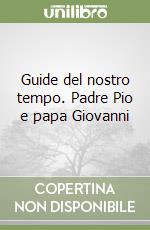 Guide del nostro tempo. Padre Pio e papa Giovanni libro