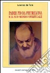 Padre Pio da Pietrelcina e il suo mondo spirituale libro
