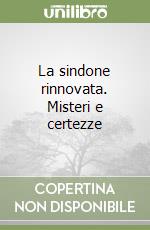La sindone rinnovata. Misteri e certezze libro