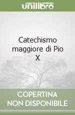 Catechismo maggiore di Pio X libro