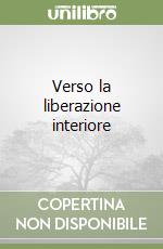 Verso la liberazione interiore