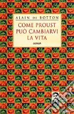 Come Proust può cambiarvi la vita libro