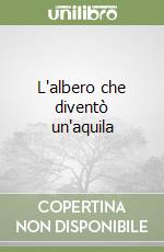 L'albero che diventò un'aquila libro