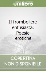 Il fromboliere entusiasta. Poesie erotiche libro