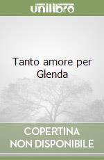 Tanto amore per Glenda libro