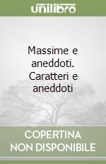 Massime e aneddoti. Caratteri e aneddoti