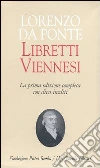 Libretti viennesi libro di Da Ponte Lorenzo Della Chà L. (cur.)