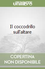 Il coccodrillo sull'altare libro