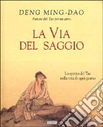 La via del saggio. Lo spirito del tao nella vita di ogni giorno libro