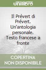 Il Prévert di Prévert. Un'antologia personale. Testo francese a fronte libro