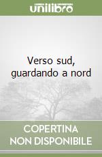 Verso sud, guardando a nord libro