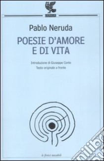 Poesie d'amore e di vita. Testo spagnolo a fronte - Pablo Neruda - Libro  Guanda 2022, Fuori