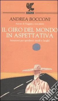 Il giro del mondo in aspettativa. Istruzioni per sperdersi: modi e luoghi libro