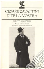 Dite la vostra. Scritti giovanili libro