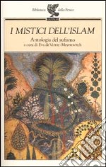 I mistici dell'Islam. Antologia del sufismo libro