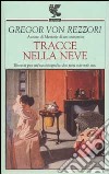 Tracce nella neve. Ritratti per un'autobiografia che non scriverò mai libro di Rezzori Gregor von Landolfi A. (cur.)