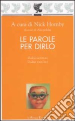 Le parole per dirlo. Dodici scrittori e dodici racconti libro