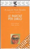 Le parole per dirlo. Dodici scrittori e dodici racconti libro di Hornby N. (cur.)