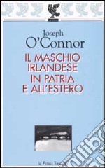 Il maschio irlandese in patria e all'estero libro