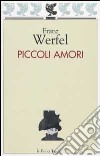 Piccoli amori libro di Werfel Franz