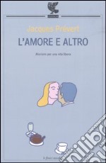 L'amore e altro. Aforismi per una vita libera libro