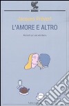 L'amore e altro. Aforismi per una vita libera libro