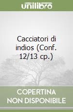 Cacciatori di indios (Conf. 12/13 cp.) libro