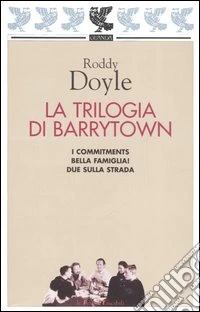 La Trilogia di Barrytown: I commitments-Bella famiglia!-Due sulla strada libro