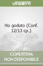 Ho goduto (Conf. 12/13 cp.) libro