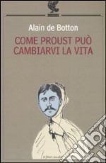 Come Proust può cambiarvi la vita libro