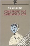 Come Proust può cambiarvi la vita libro