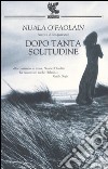 Dopo tanta solitudine libro di O'Faolain Nuala