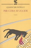 Per cosa si uccide libro di Biondillo Gianni