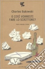 E così vorresti fare lo scrittore? Testo inglese a fronte libro