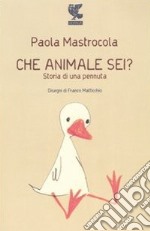 Che animale sei? Storia di una pennuta libro