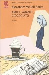 Amici, amanti, cioccolato libro