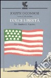 Dolce libertà. Un irlandese in America libro