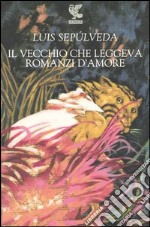 Il vecchio che leggeva romanzi d'amore libro