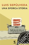 Incontro d'amore in un paese in guerra libro di Sepúlveda Luis