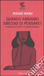 Quando abbiamo smesso di pensare? Un'islamica di fronte ai problemi dell'Islam