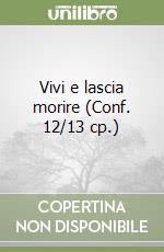 Vivi e lascia morire (Conf. 12/13 cp.) libro